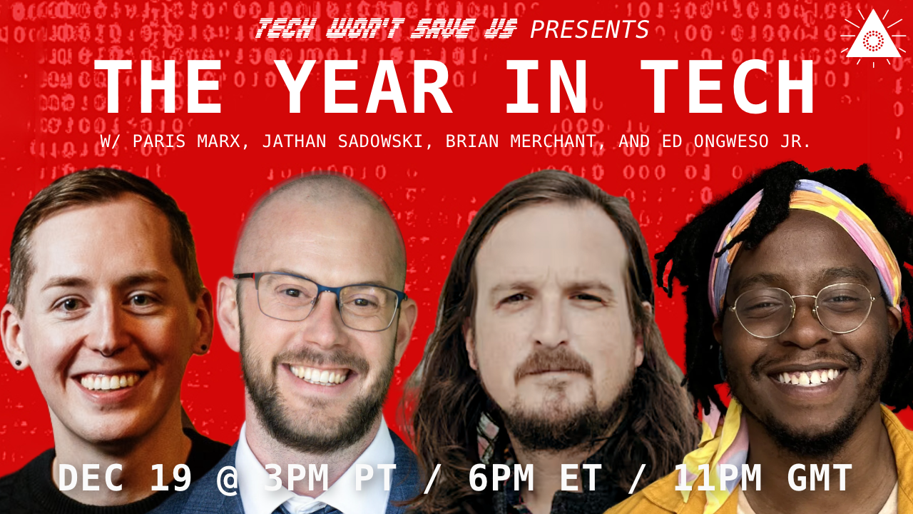 The Year in Tech with Paris Marx, Jathan Sadowski, Brian Merchant, and Ed Ongweso Jr.
